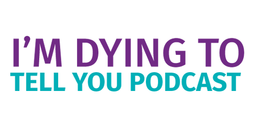 I'm Dying to Tell You Podcast